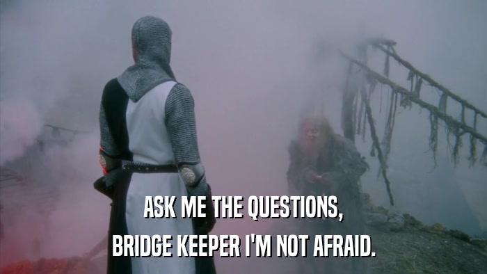 Monty Python’s Bridge of Death scene